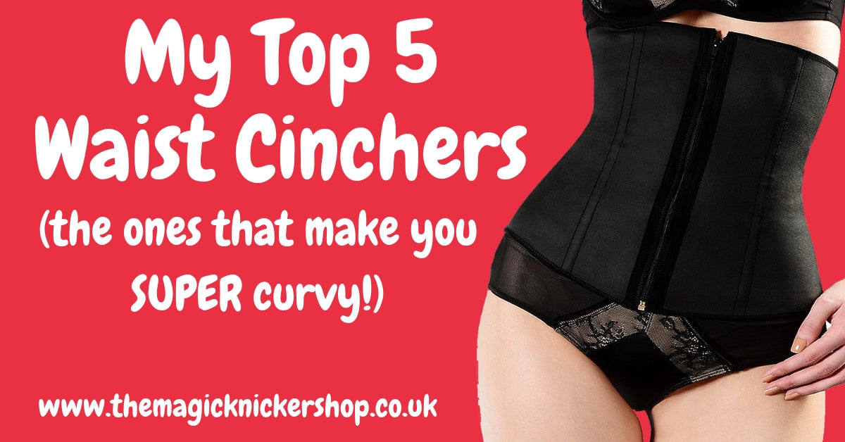 My Top 5 Waist Cinchers - The Ones That Make You SUPER Curvy! – The Magic  Knicker Shop