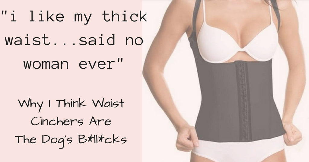 Why I Think Waist Cinchers Are Great
